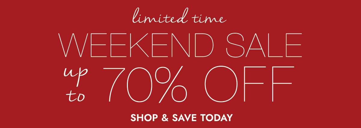 limited time WEEKEND SALE up to 70% OFF SHOP & SAVE TODAY