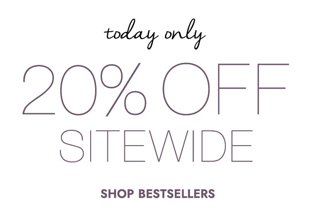 Today Only 20% off SITEWIDE SHOP BEST SELLERS