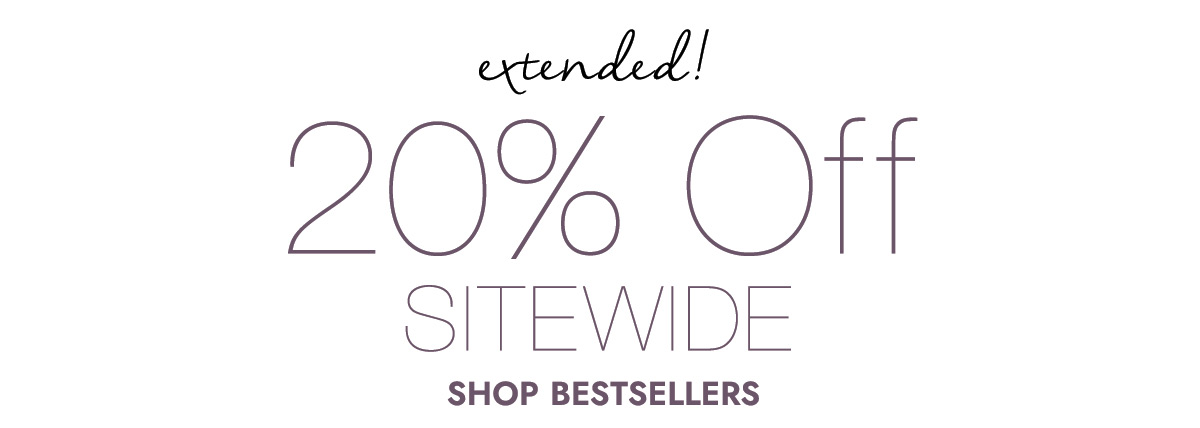 Extended Only 20% off SITEWIDE SHOP BEST SELLERS