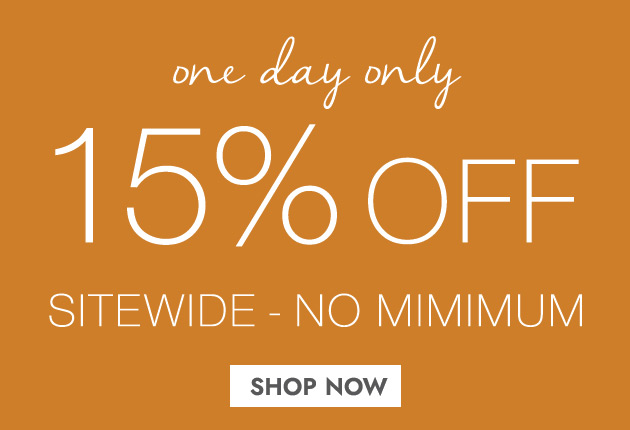one day only 15% OFF SITEWIDE - NO MINIMUM